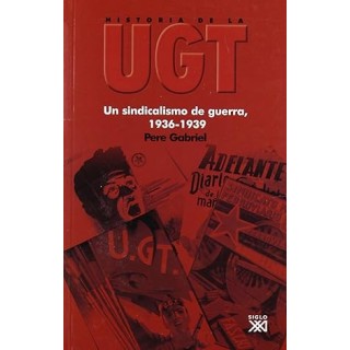 HISTORIA DE LA UGT. Vol. 4:  Un sindicalismo de guerra, 1936 / 1939.